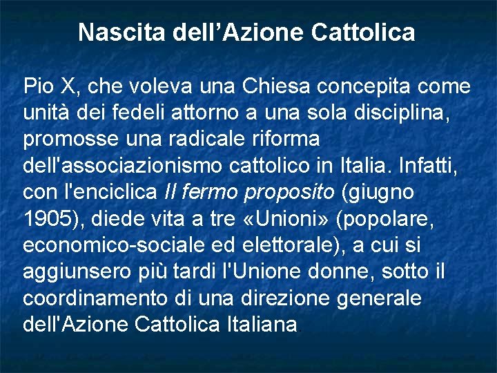 Nascita dell’Azione Cattolica Pio X, che voleva una Chiesa concepita come unità dei fedeli Nascita dell’Azione Cattolica Pio X, che voleva una Chiesa concepita come unità dei fedeli