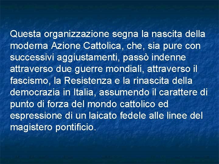 Questa organizzazione segna la nascita della moderna Azione Cattolica, che, sia pure con successivi Questa organizzazione segna la nascita della moderna Azione Cattolica, che, sia pure con successivi