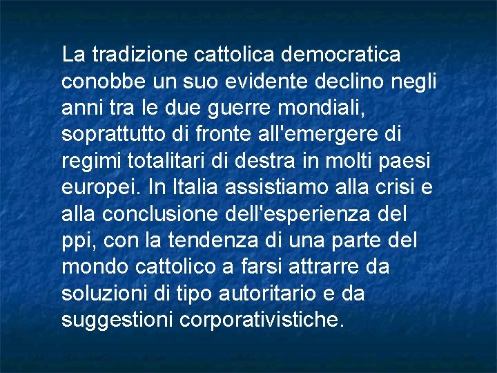 La tradizione cattolica democratica conobbe un suo evidente declino negli anni tra le due La tradizione cattolica democratica conobbe un suo evidente declino negli anni tra le due