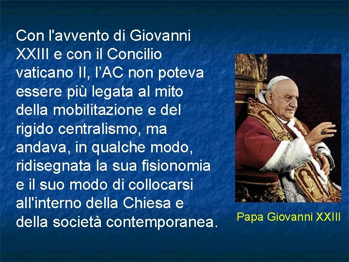 Con l'avvento di Giovanni XXIII e con il Concilio vaticano II, l’AC non poteva Con l'avvento di Giovanni XXIII e con il Concilio vaticano II, l’AC non poteva