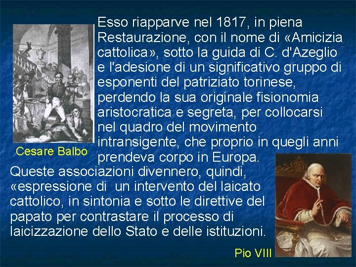 Esso riapparve nel 1817, in piena Restaurazione, con il nome di «Amicizia cattolica» , Esso riapparve nel 1817, in piena Restaurazione, con il nome di «Amicizia cattolica» ,