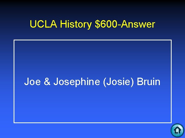 UCLA History $600 -Answer Joe & Josephine (Josie) Bruin 