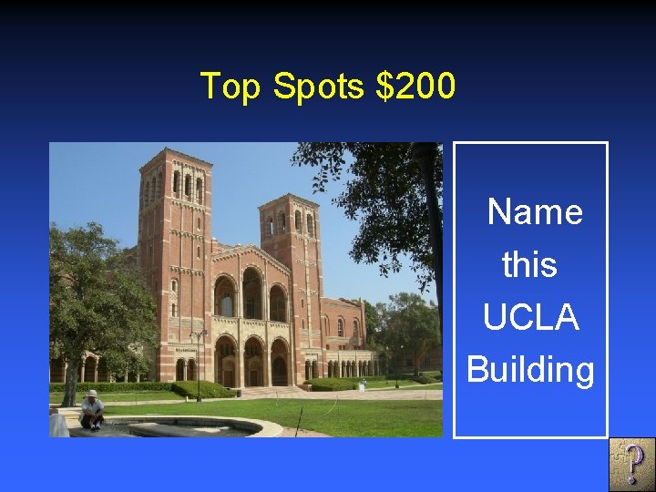 Top Spots $200 Name this UCLA Building 