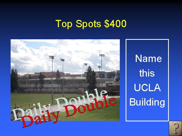 Top Spots $400 Name this UCLA Building 