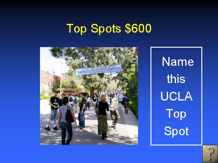 Top Spots $600 Name this UCLA Top Spot 