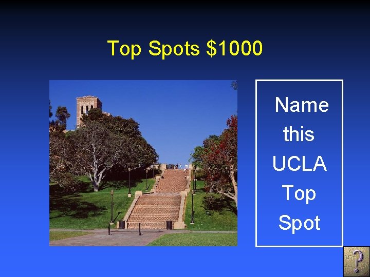 Top Spots $1000 Name this UCLA Top Spot 