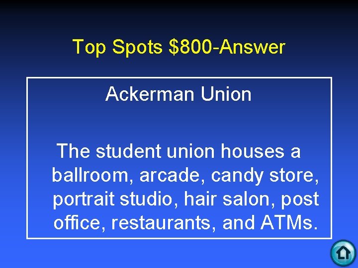 Top Spots $800 -Answer Ackerman Union The student union houses a ballroom, arcade, candy