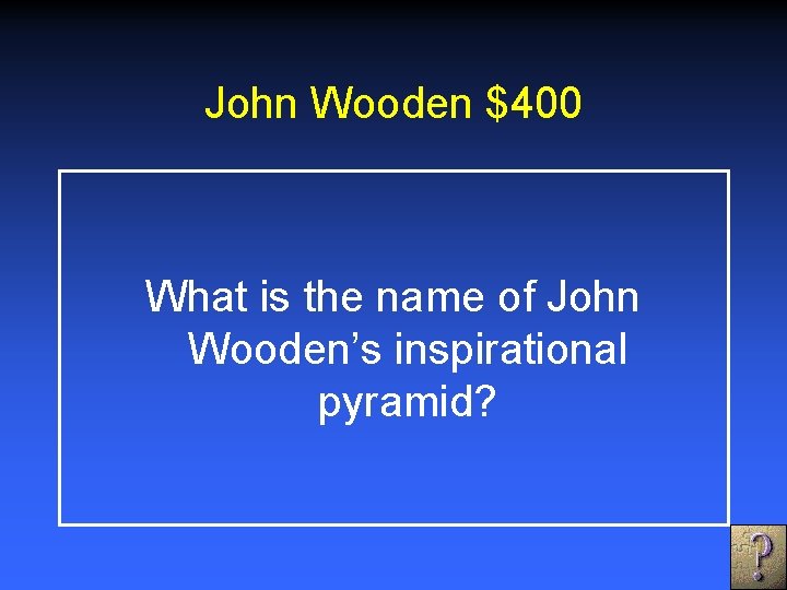 John Wooden $400 What is the name of John Wooden’s inspirational pyramid? 