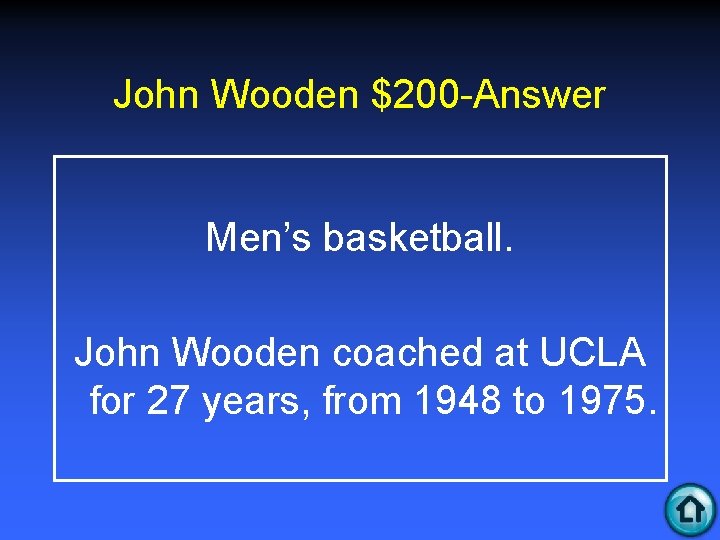 John Wooden $200 -Answer Men’s basketball. John Wooden coached at UCLA for 27 years,