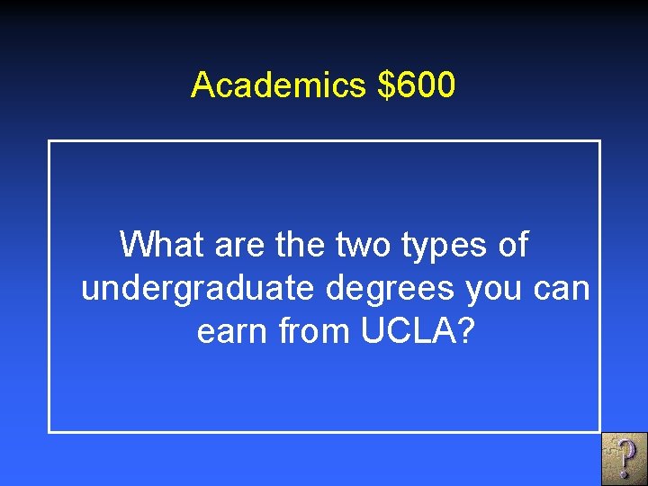 Academics $600 What are the two types of undergraduate degrees you can earn from