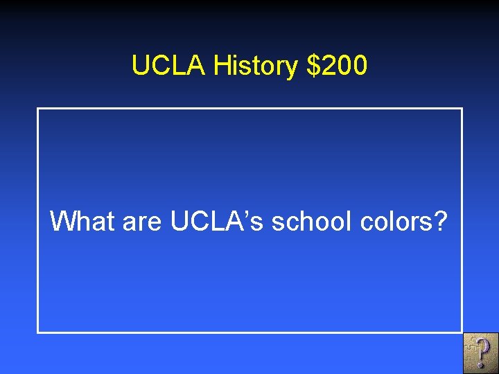 UCLA History $200 What are UCLA’s school colors? 