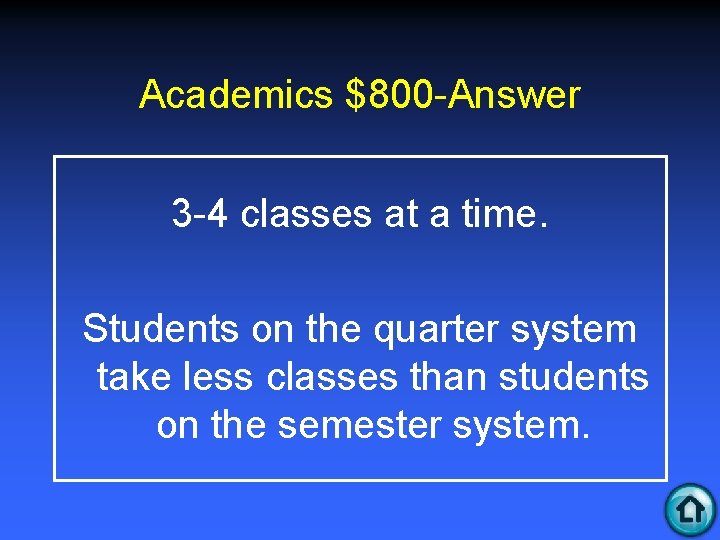 Academics $800 -Answer 3 -4 classes at a time. Students on the quarter system