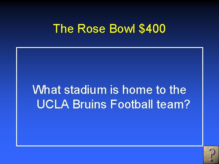 The Rose Bowl $400 What stadium is home to the UCLA Bruins Football team?