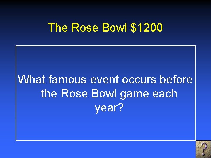 The Rose Bowl $1200 What famous event occurs before the Rose Bowl game each