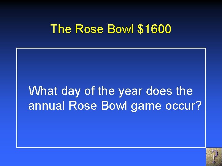 The Rose Bowl $1600 What day of the year does the annual Rose Bowl