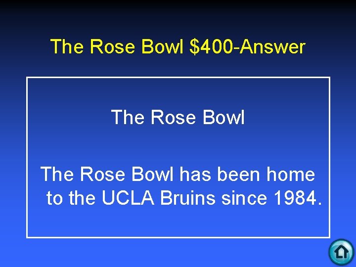 The Rose Bowl $400 -Answer The Rose Bowl has been home to the UCLA