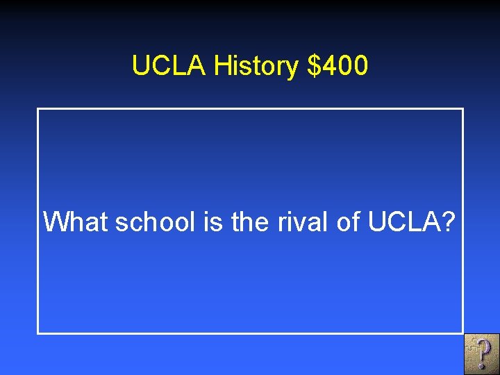 UCLA History $400 What school is the rival of UCLA? 