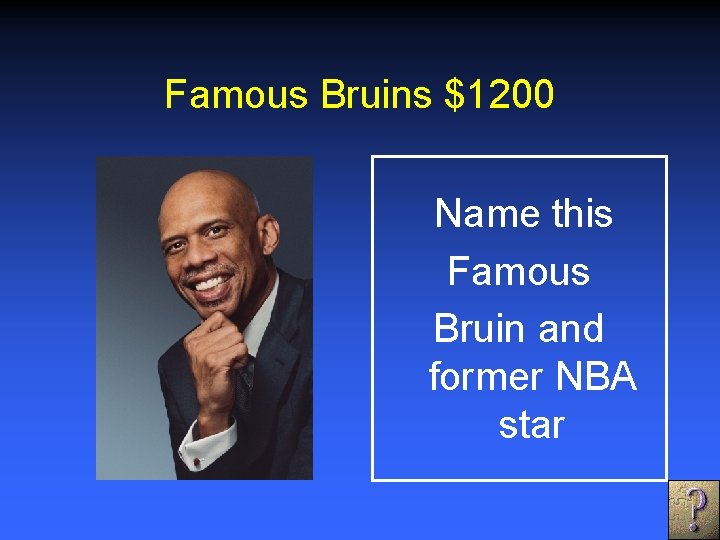 Famous Bruins $1200 Name this Famous Bruin and former NBA star 