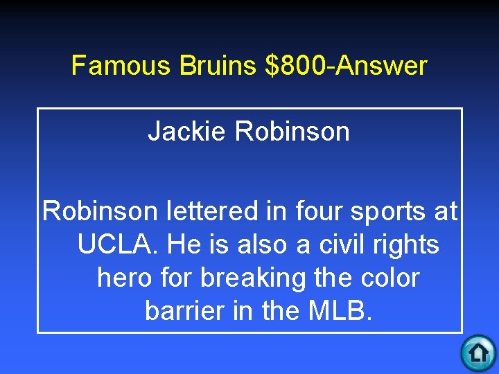 Famous Bruins $800 -Answer Jackie Robinson lettered in four sports at UCLA. He is