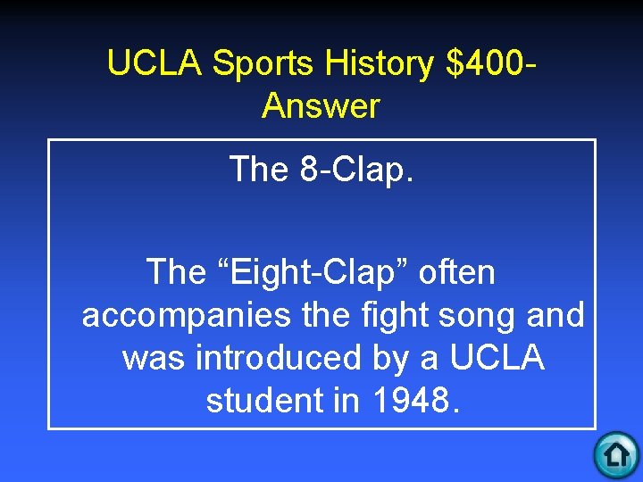 UCLA Sports History $400 Answer The 8 -Clap. The “Eight-Clap” often accompanies the fight