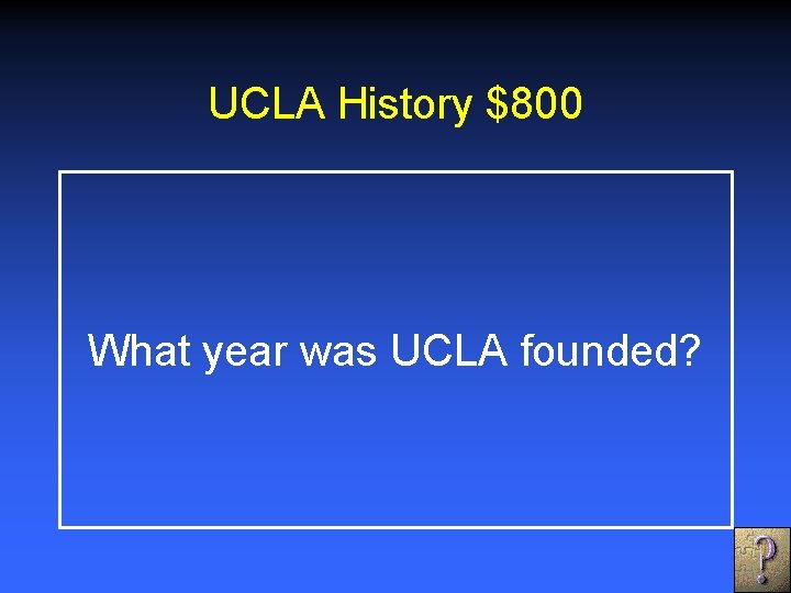 UCLA History $800 What year was UCLA founded? 