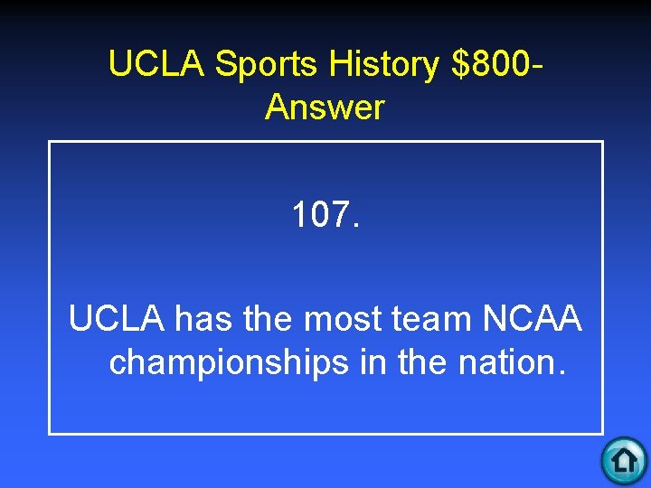 UCLA Sports History $800 Answer 107. UCLA has the most team NCAA championships in