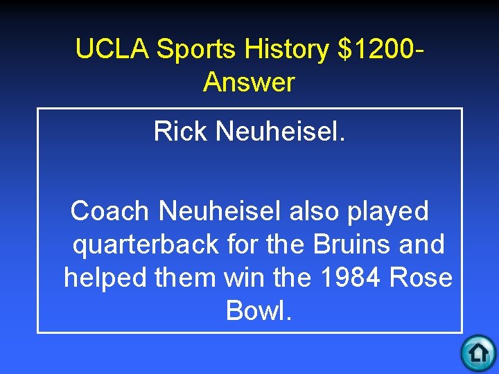 UCLA Sports History $1200 Answer Rick Neuheisel. Coach Neuheisel also played quarterback for the