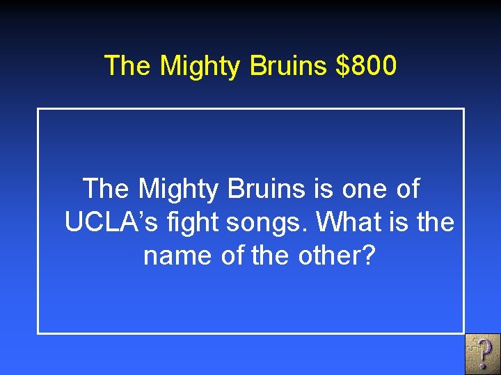 The Mighty Bruins $800 The Mighty Bruins is one of UCLA’s fight songs. What