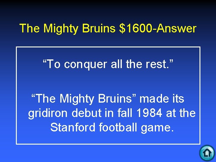 The Mighty Bruins $1600 -Answer “To conquer all the rest. ” “The Mighty Bruins”