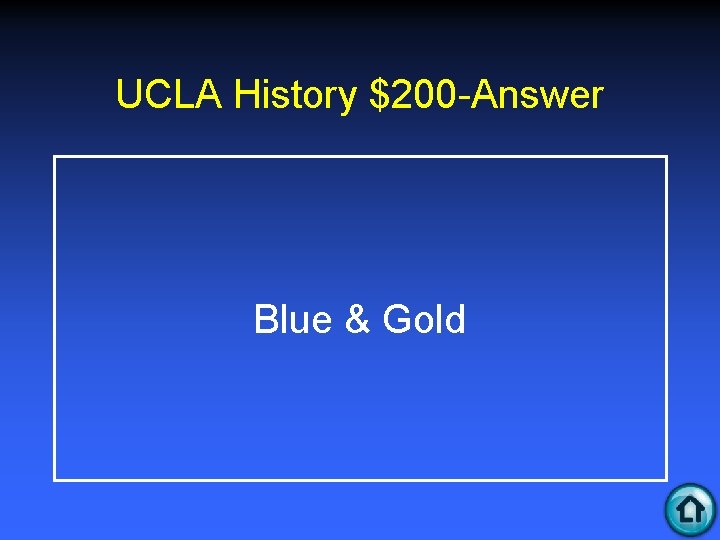 UCLA History $200 -Answer Blue & Gold 