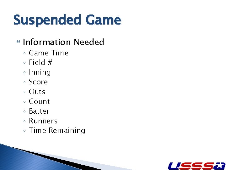 Suspended Game Information Needed ◦ ◦ ◦ ◦ ◦ Game Time Field # Inning