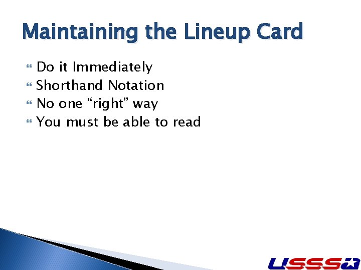 Maintaining the Lineup Card Do it Immediately Shorthand Notation No one “right” way You