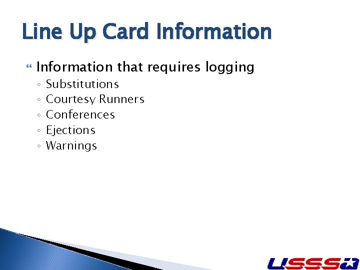 Line Up Card Information that requires logging ◦ ◦ ◦ Substitutions Courtesy Runners Conferences