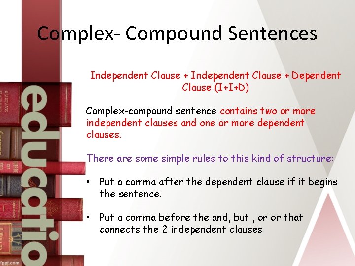 Complex- Compound Sentences Independent Clause + Dependent Clause (I+I+D) Complex-compound sentence contains two or