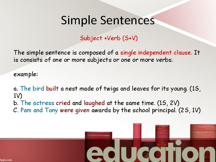 Simple Sentences Subject +Verb (S+V) The simple sentence is composed of a single independent