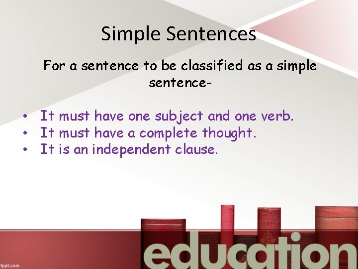 Simple Sentences For a sentence to be classified as a simple sentence- • It