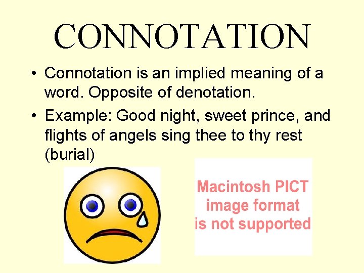 CONNOTATION • Connotation is an implied meaning of a word. Opposite of denotation. •