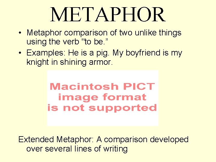 METAPHOR • Metaphor comparison of two unlike things using the verb "to be. ”