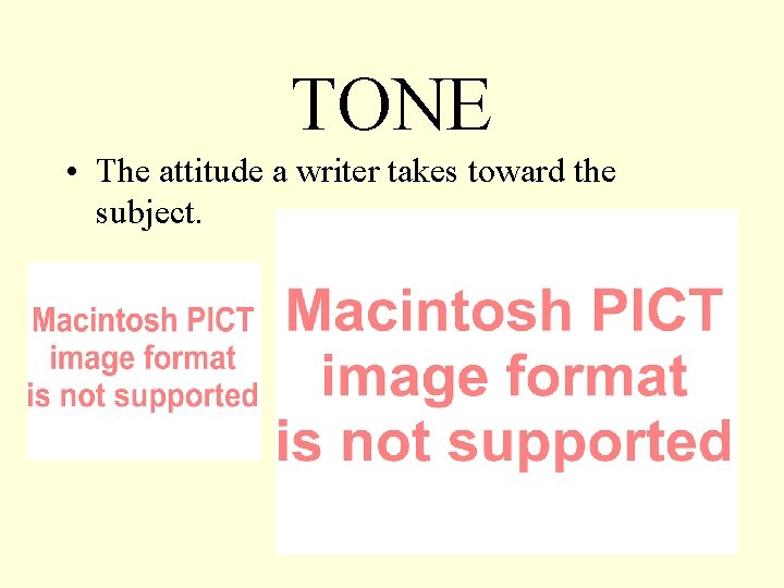 TONE • The attitude a writer takes toward the subject. 