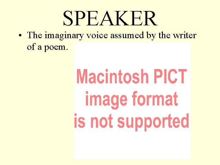 SPEAKER • The imaginary voice assumed by the writer of a poem. SPEAKER • The imaginary voice assumed by the writer of a poem.