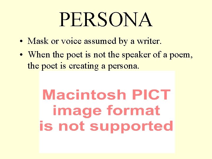 PERSONA • Mask or voice assumed by a writer. • When the poet is