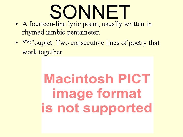 SONNET • A fourteen-line lyric poem, usually written in rhymed iambic pentameter. • **Couplet: