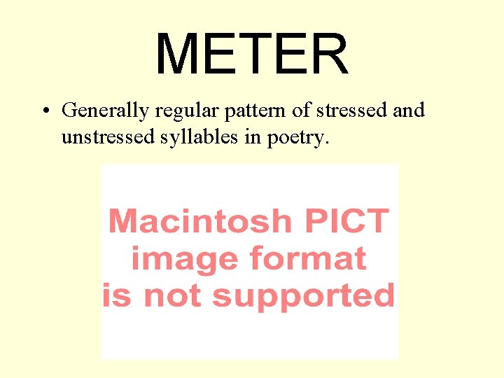 METER • Generally regular pattern of stressed and unstressed syllables in poetry. METER • Generally regular pattern of stressed and unstressed syllables in poetry.