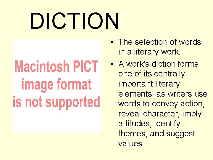 DICTION • The selection of words in a literary work. • A work's diction