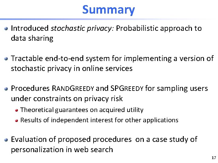 Summary Introduced stochastic privacy: Probabilistic approach to data sharing Tractable end-to-end system for implementing