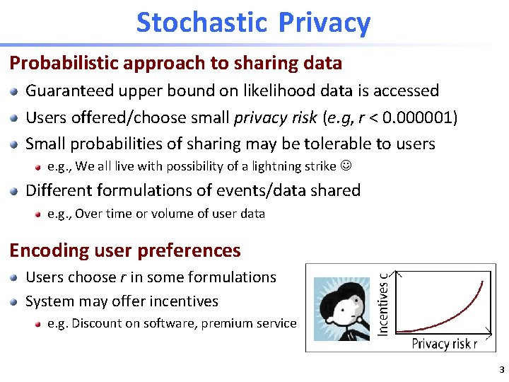 Stochastic Privacy Probabilistic approach to sharing data Guaranteed upper bound on likelihood data is