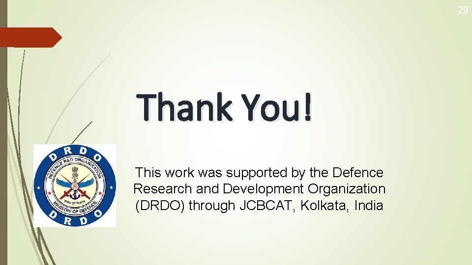 29 Thank You! This work was supported by the Defence Research and Development Organization