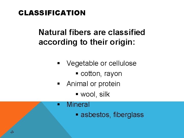 CLASSIFICATION Natural fibers are classified according to their origin: § Vegetable or cellulose §