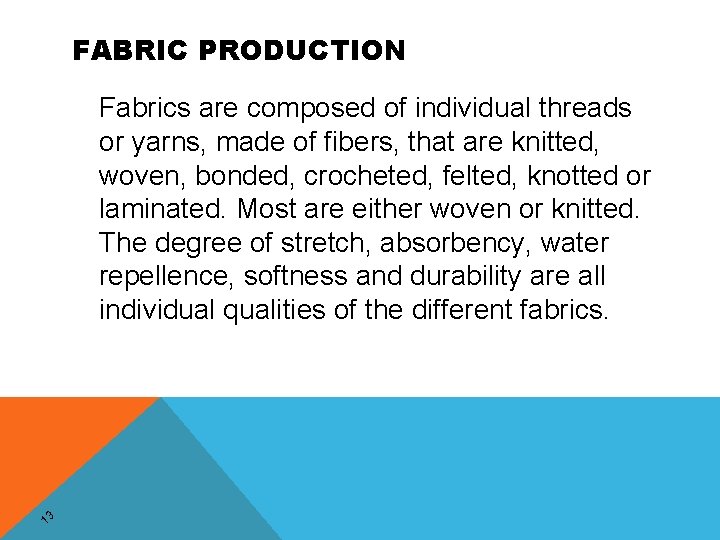 FABRIC PRODUCTION Fabrics are composed of individual threads or yarns, made of fibers, that