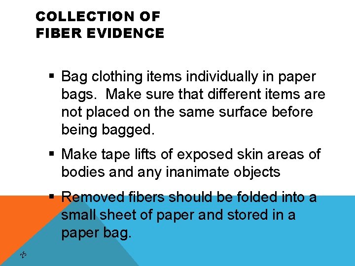 COLLECTION OF FIBER EVIDENCE § Bag clothing items individually in paper bags. Make sure